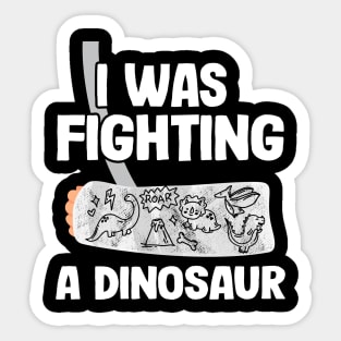 Broken Arm Get Well Soon I Was Fighting A Dinosaur Sticker